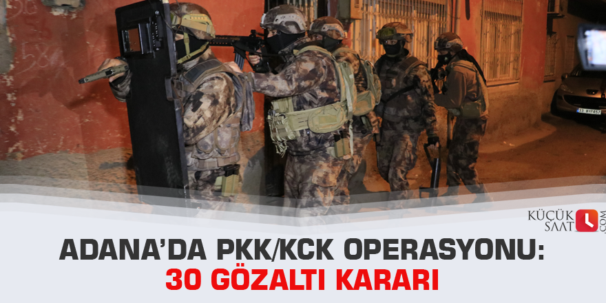 Adana’da PKK/KCK operasyonu: 30 gözaltı kararı