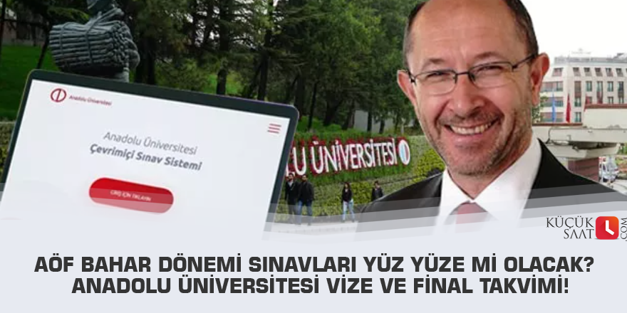 AÖF bahar dönemi sınavları yüz yüze mi olacak?  Anadolu Üniversitesi vize ve final takvimi!