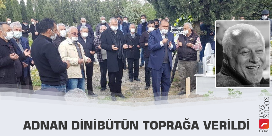 Adnan Dinibütün toprağa verildi