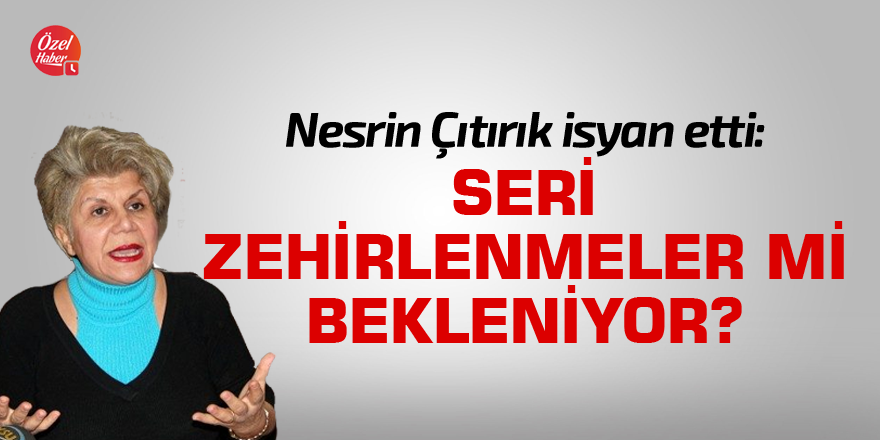 Nesrin Çıtırık isyan etti