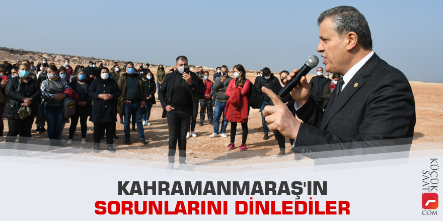 Kahramanmaraş'ın sorunlarını dinlediler