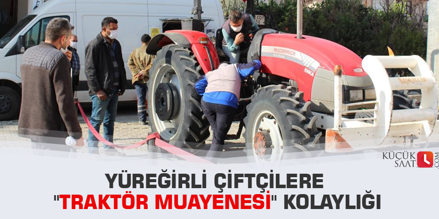 Yüreğirli çiftçilere "traktör muayenesi" kolaylığı