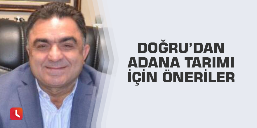 Doğru’dan Adana tarımı için öneriler