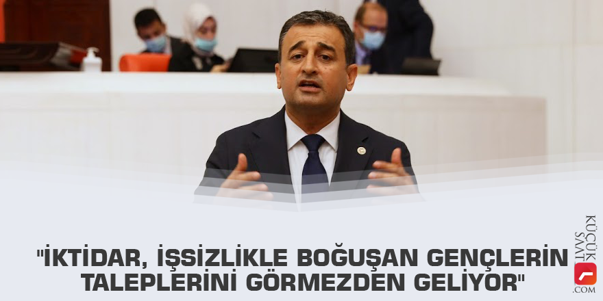 "İktidar, işsizlikle boğuşan gençlerin taleplerini görmezden geliyor"