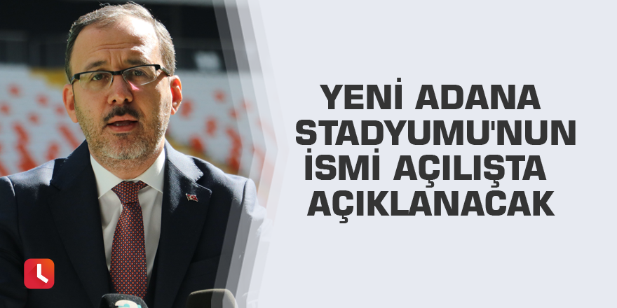 Yeni Adana Stadyumu'nun ismi açılışta açıklanacak