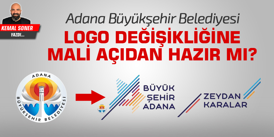 Adana Büyükşehir Belediyesi logo değişikliğine mali açıdan hazır mı?