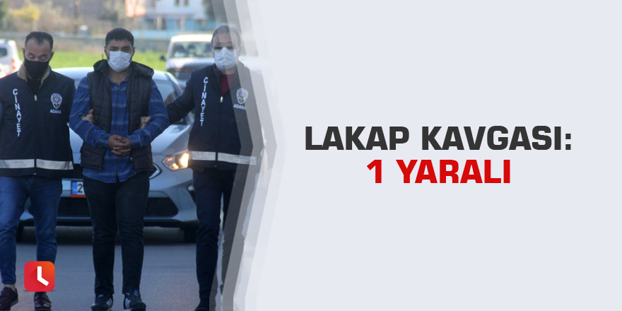 Lakap kavgası: 1 yaralı