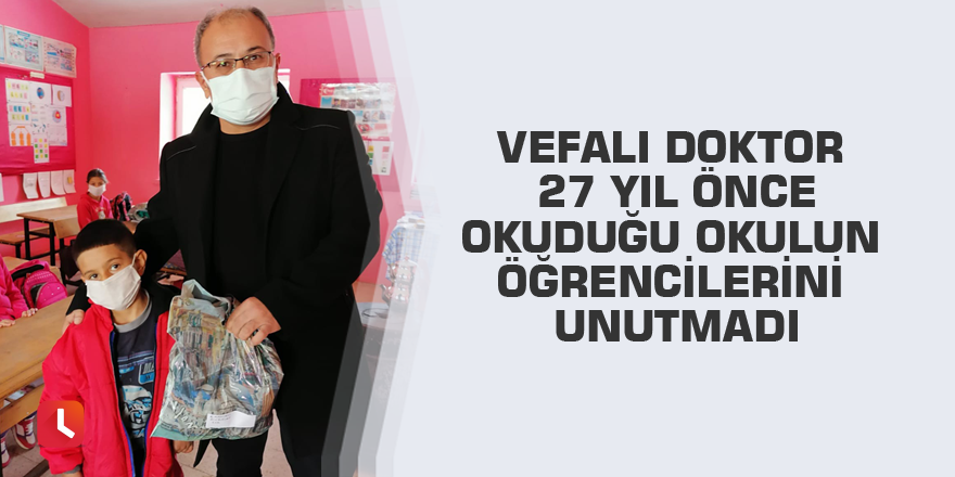 Vefalı doktor 27 yıl önce okuduğu okulun öğrencilerini unutmadı