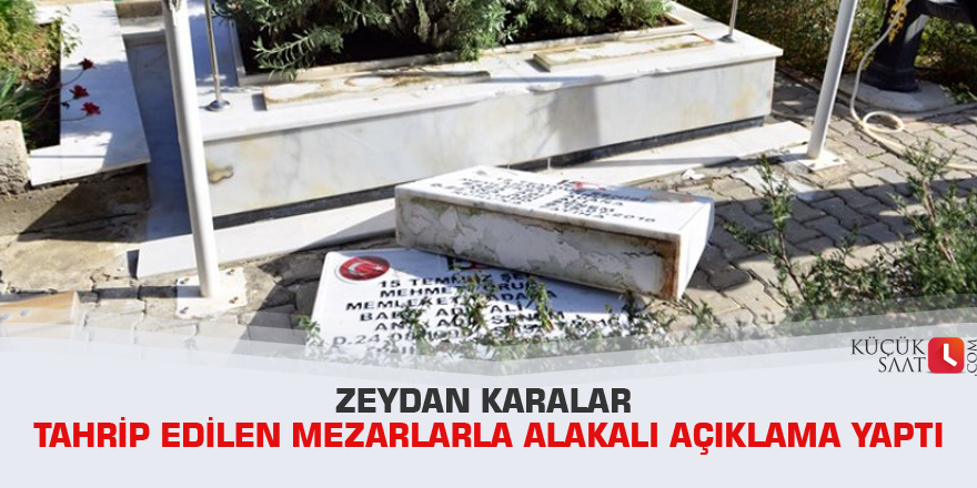 Zeydan Karalar Tahrip edilen mezarlarla alakalı açıklama yaptı