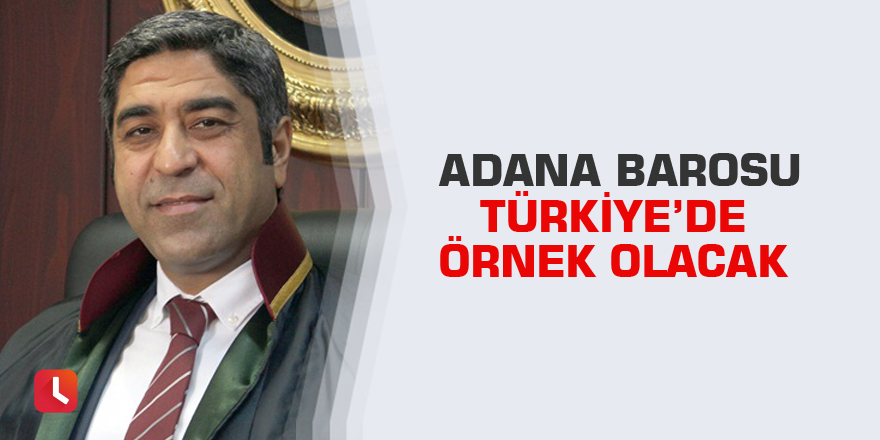 Adana Barosu Türkiye’de örnek olacak