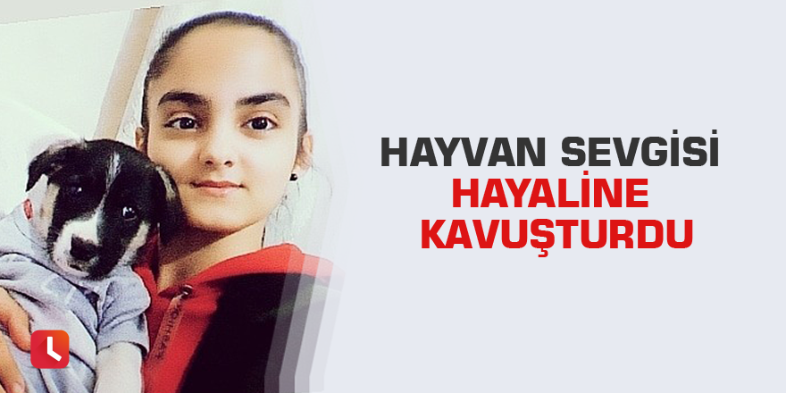 Hayvan sevgisi hayaline kavuşturdu
