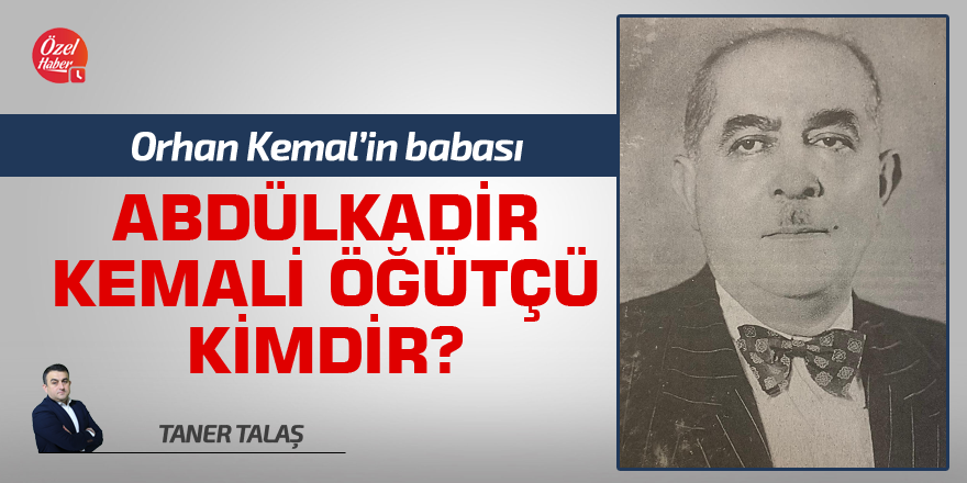 Abdülkadir Kemali Bey kimdir?