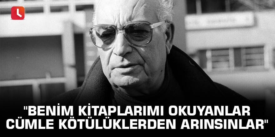 Yaşar Kemal 6 yıl önce bugün hayatını kaybetti: "Benim kitaplarımı okuyanlar cümle kötülüklerden arınsınlar"