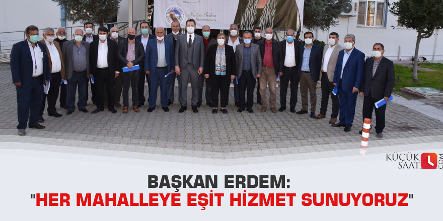 Başkan Erdem: "Her mahalleye eşit hizmet sunuyoruz"