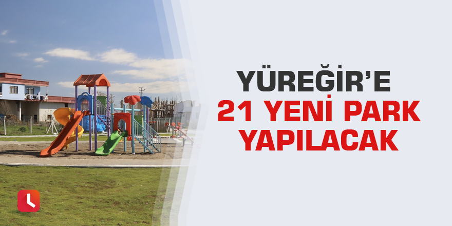 Yüreğir’e 21 yeni park yapılacak