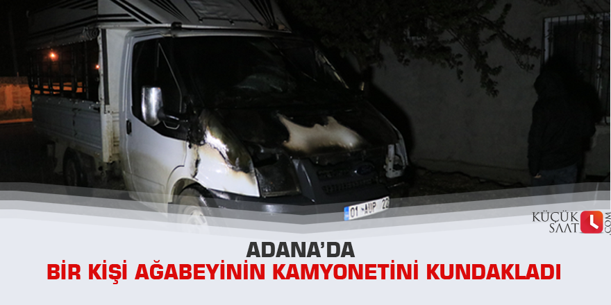 Adana’da bir kişi ağabeyinin kamyonetini kundakladı