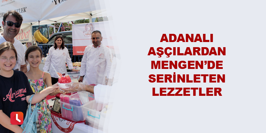 Adanalı aşçılardan Mengen’de serinleten lezzetler