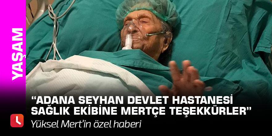Adana Seyhan Devlet Hastanesi sağlık ekibine mertçe teşekkürler