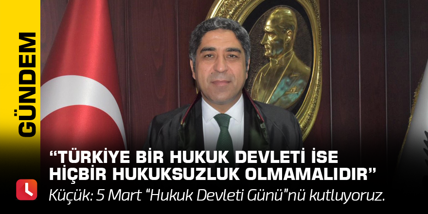 “Türkiye bir hukuk devleti ise hiçbir hukuksuzluk olmamalıdır”
