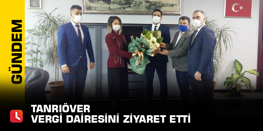 Tanrıöver  Vergi dairesini ziyaret etti
