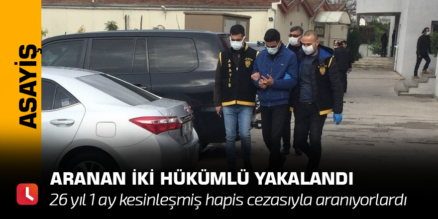 Aranan iki hükümlü yakalandı