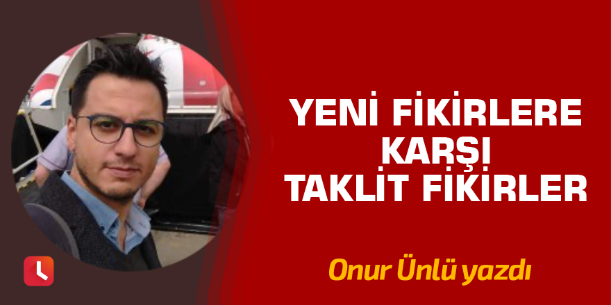 Yeni fikirlere karşı taklit fikirler