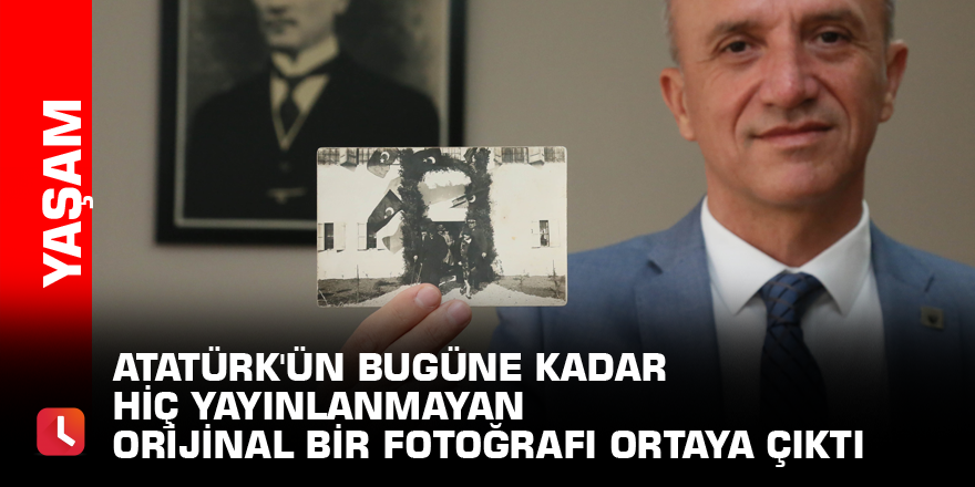 Atatürk'ün bugüne kadar hiç yayınlanmayan orijinal bir fotoğrafı ortaya çıktı