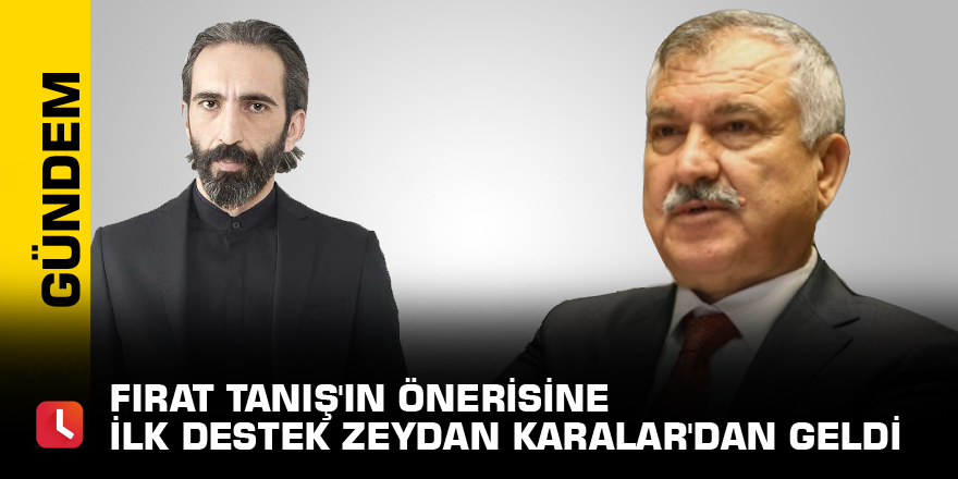 Fırat Tanış'ın önerisine ilk destek Zeydan Karalar'dan geldi