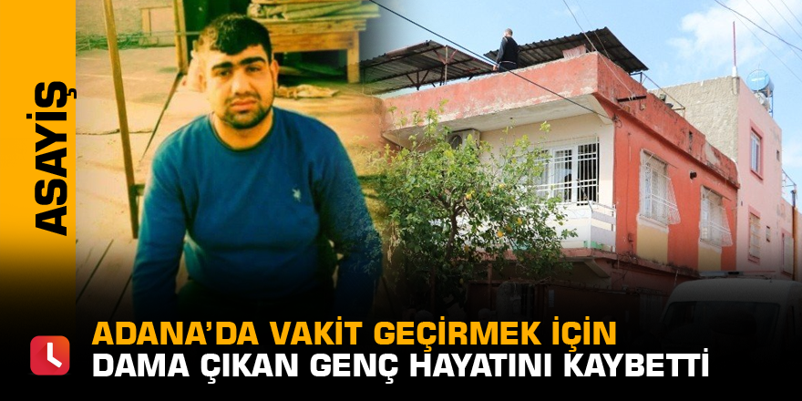 Vakit geçirmek için çıktığı damda öldü