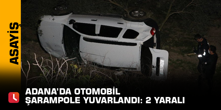 Adana’da otomobil şarampole yuvarlandı: 2 yaralı