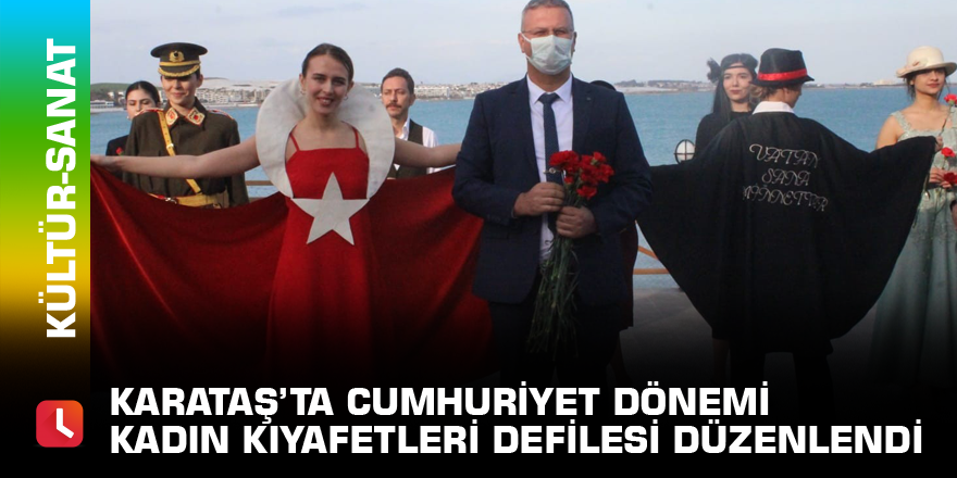 Karataş’ta Cumhuriyet Dönemi Kadın Kıyafetleri defilesi düzenlendi