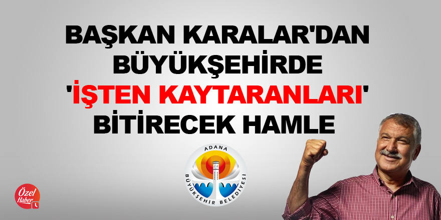 Karalar'dan büyükşehirde 'işten kaytaranları' bitirecek hamle