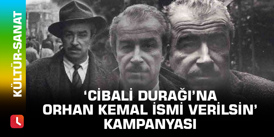 ‘Cibali Durağı’na Orhan Kemal İsmi Verilsin’ Kampanyası