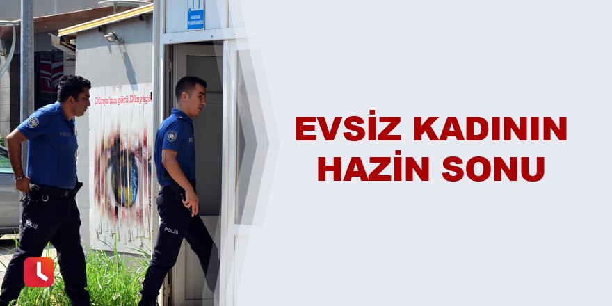 Evsiz kadının hazin sonu