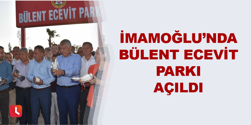 İmamoğlu’nda Bülent Ecevit Parkı açıldı