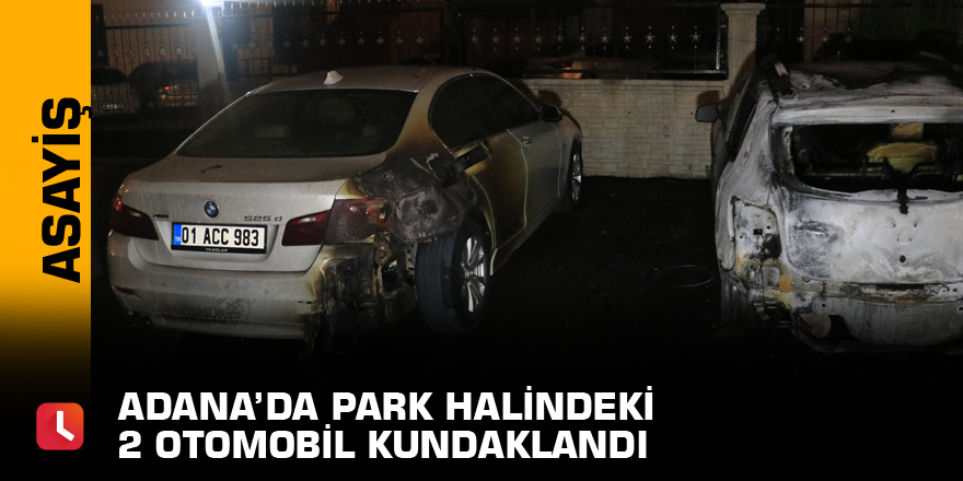 Adana’da park halindeki 2 otomobil kundaklandı