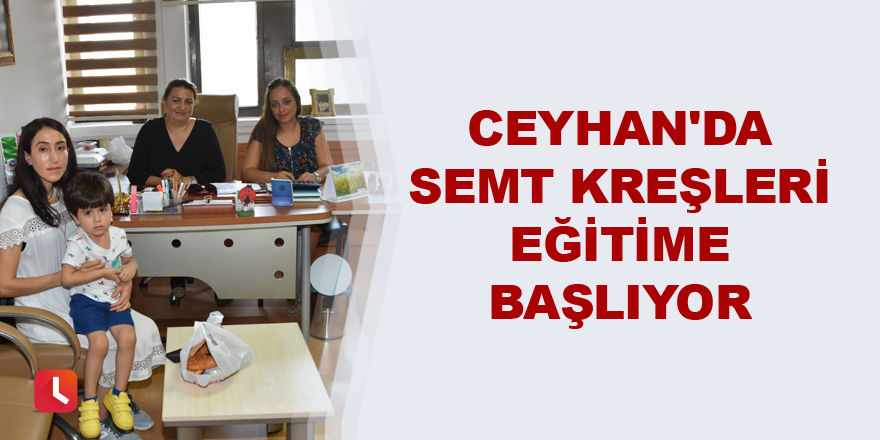 Ceyhan'da semt kreşleri eğitime başlıyor