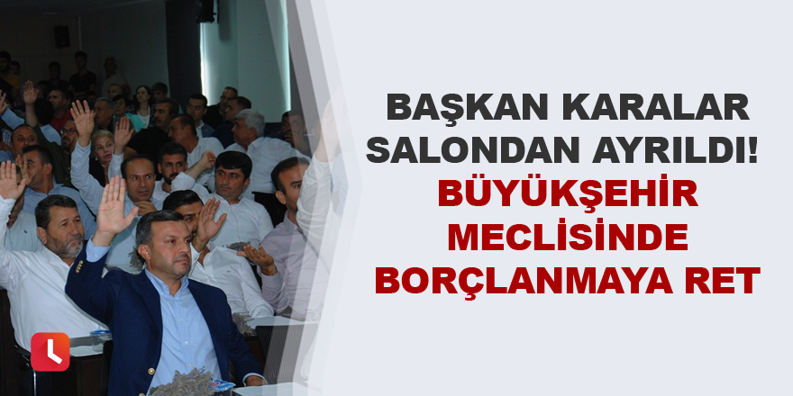 Adana Büyükşehir Belediyesi'nde borçlanmaya ret