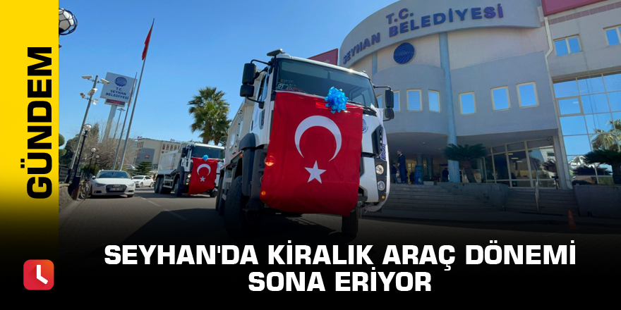 Seyhan'da kiralık araç dönemi sona eriyor