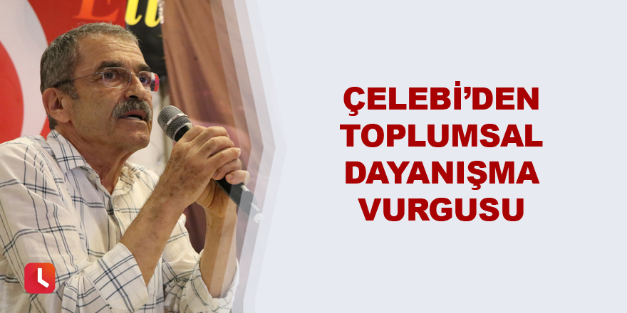 Çelebi’den toplumsal dayanışma vurgusu