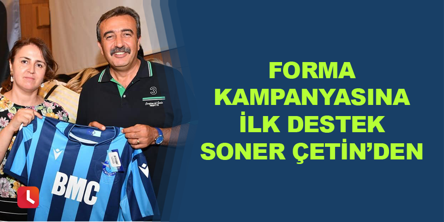 Forma kampanyasına ilk destek Soner Çetin’den