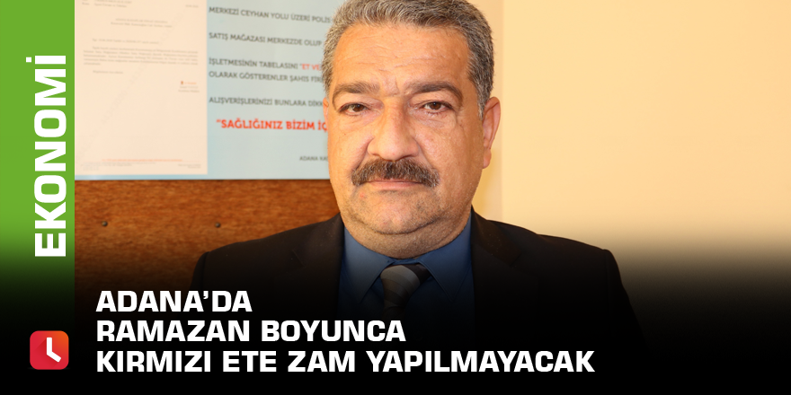 Adana’da Ramazan boyunca kırmızı ete zam yapılmayacak