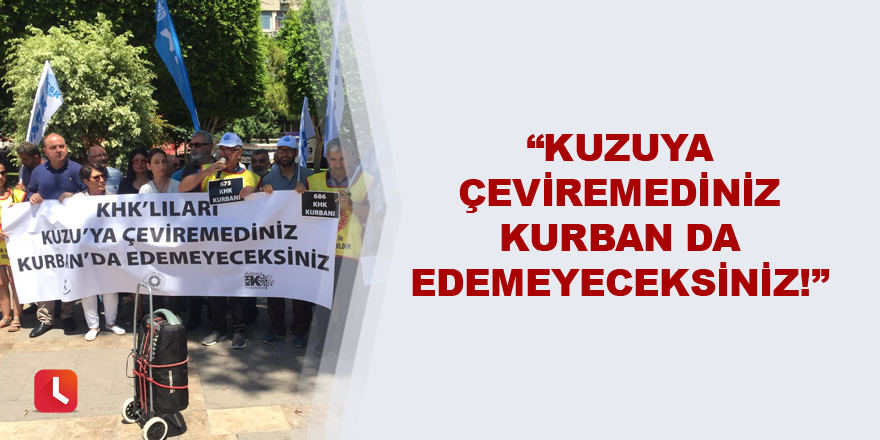 “Kuzuya çeviremediniz kurban da edemeyeceksiniz!”