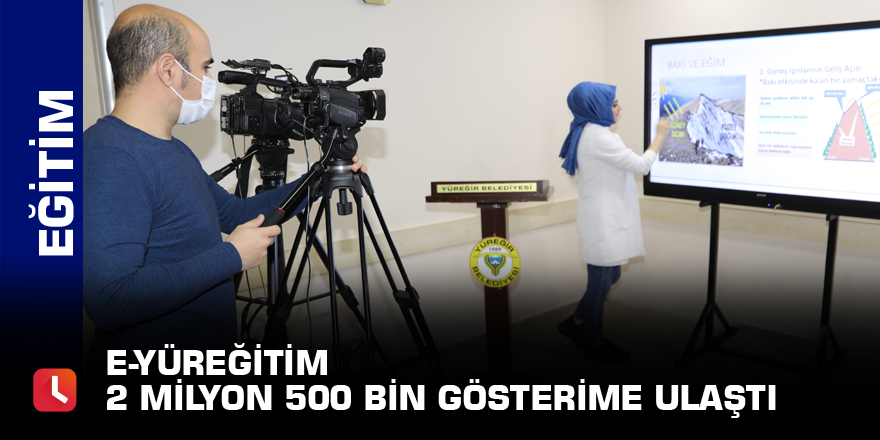 E-Yüreğitim 2 milyon 500 bin gösterime ulaştı