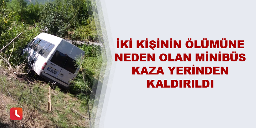 İki kişinin ölümüne neden olan minibüs kaza yerinden kaldırıldı