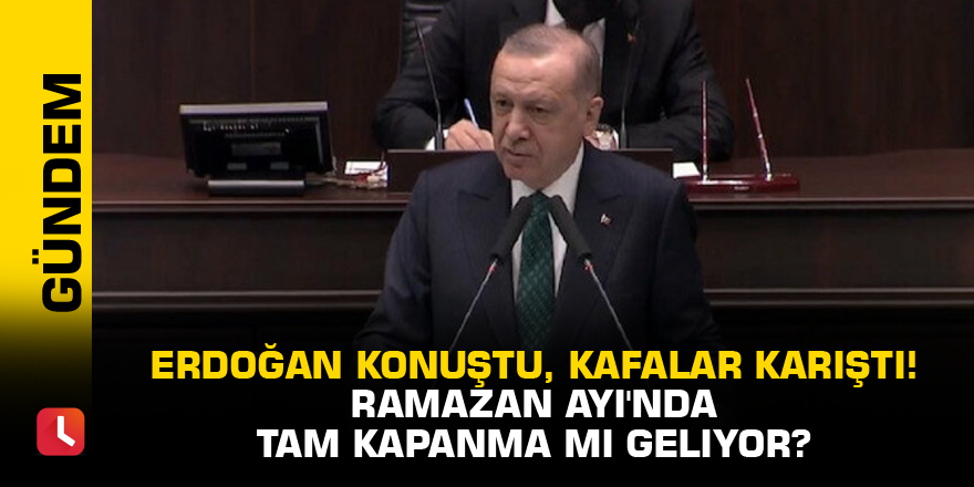 Erdoğan konuştu, kafalar karıştı! Ramazan Ayı'nda tam kapanma mı geliyor?