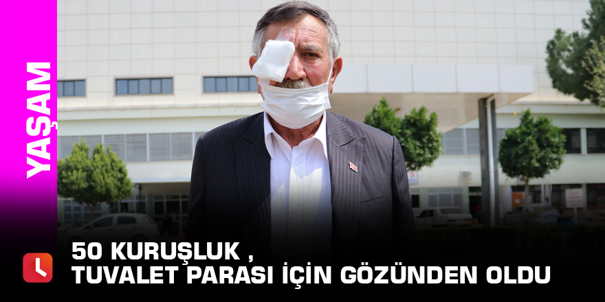 50 kuruşluk tuvalet parası için gözünden oldu