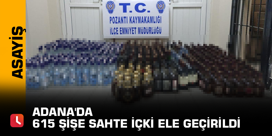 Adana'da 615 şişe sahte içki ele geçirildi