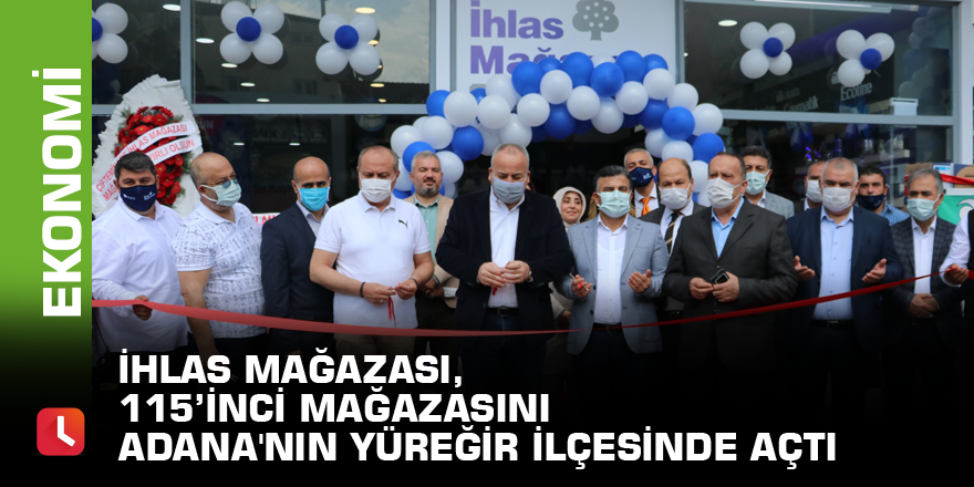 İhlas Mağazası, 115’inci mağazasını Adana'nın Yüreğir ilçesinde açtı