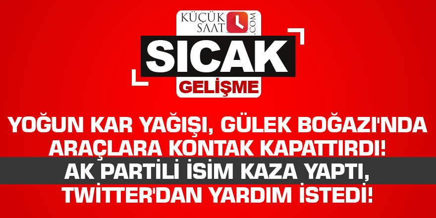 Yoğun kar yağışı, Gülek Boğazı'nda araçlara kontak kapattırdı! AK Partili vekil kaza yaptı, Twitter'dan yardım istedi!
